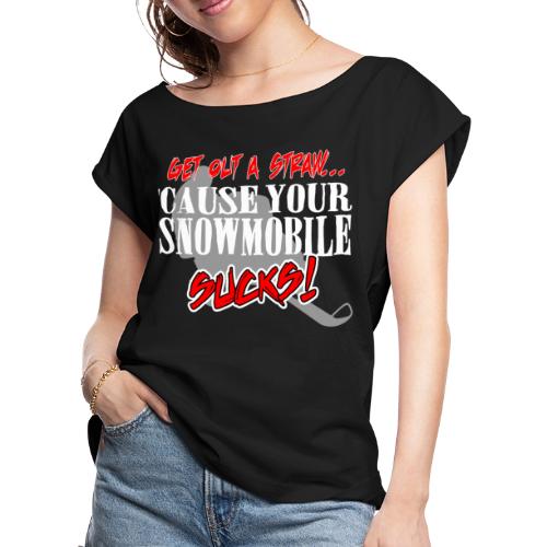 Snowmobile Sucks - Women's Roll Cuff T-Shirt