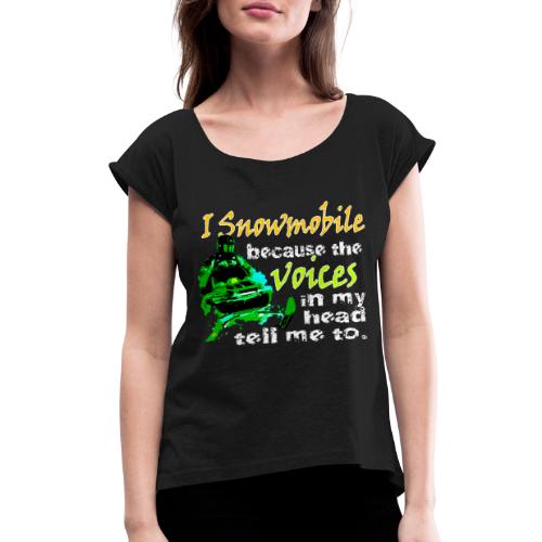 Snowmobile Voices - Women's Roll Cuff T-Shirt