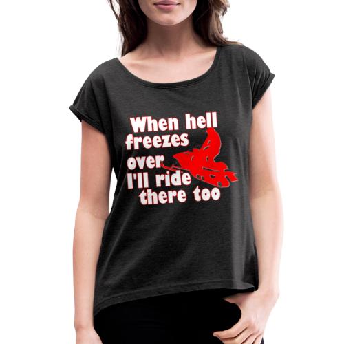 When Hell Freezes Over - Women's Roll Cuff T-Shirt