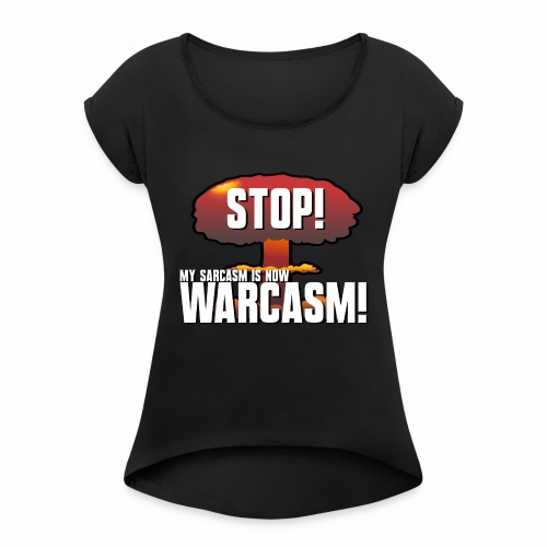 Warcasm! - Women's Roll Cuff T-Shirt