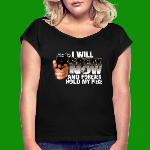 Speak Now & Forever Hold My Piece - Women's Roll Cuff T-Shirt