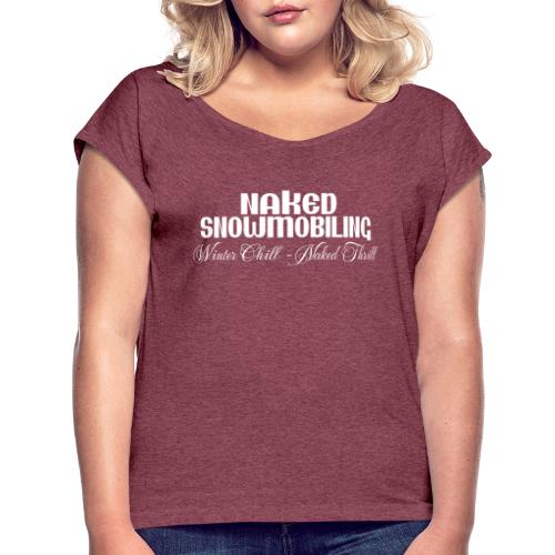 Naked Snowmobiling - Women's Roll Cuff T-Shirt