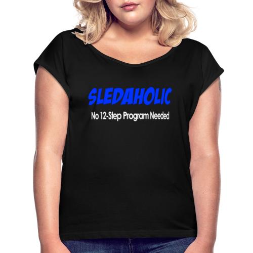 Sledaholic 12 Step Program - Women's Roll Cuff T-Shirt