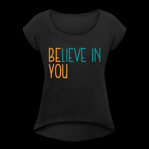 BElieve in YOU (orange and teal) - Women's Roll Cuff T-Shirt