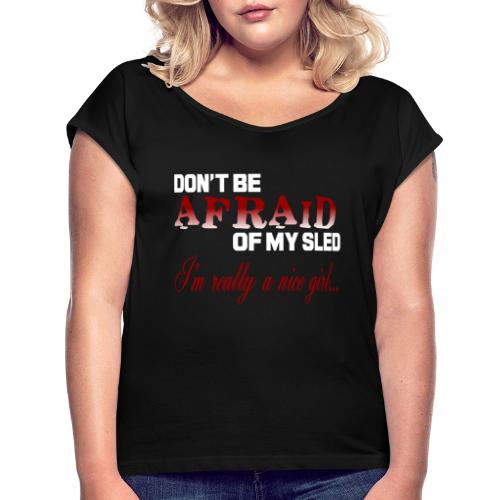Don't Be Afraid - Nice Girl - Women's Roll Cuff T-Shirt