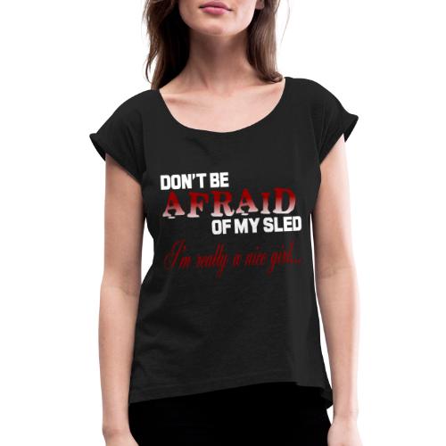 Don't Be Afraid - Nice Girl - Women's Roll Cuff T-Shirt