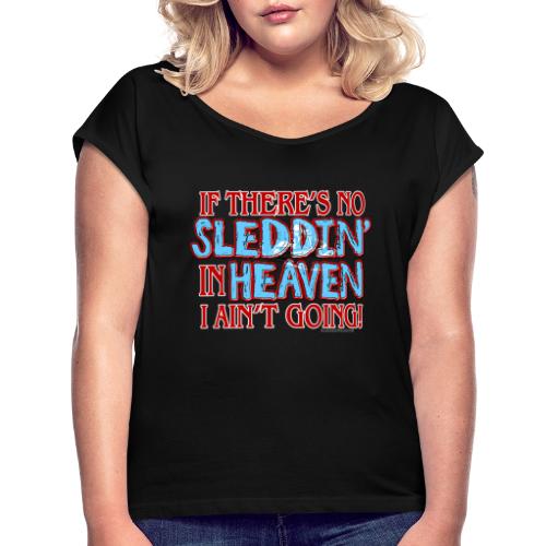 No Sleddin' In Heaven - Women's Roll Cuff T-Shirt
