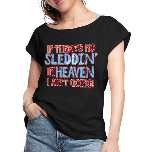 No Sleddin' In Heaven - Women's Roll Cuff T-Shirt