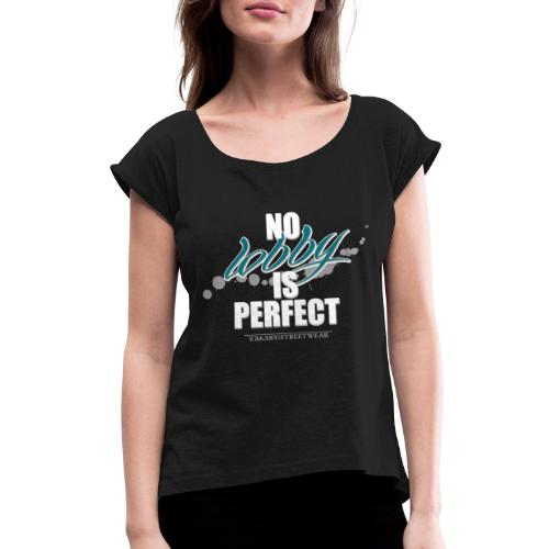 No lobby is perfect - Women's Roll Cuff T-Shirt