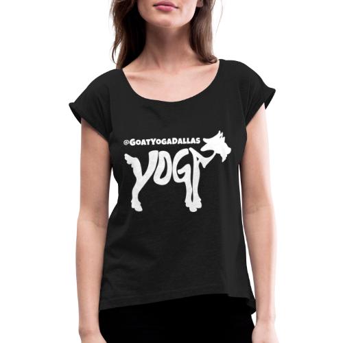 Goat Yoga Dallas White Logo - Women's Roll Cuff T-Shirt