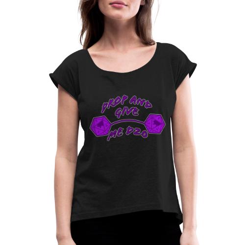 Drop and Give Me D20 - Women's Roll Cuff T-Shirt