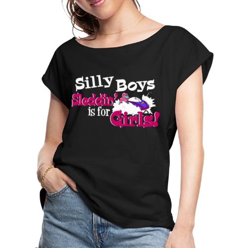 Silly Boys, Sleddin' is for Girls - Women's Roll Cuff T-Shirt