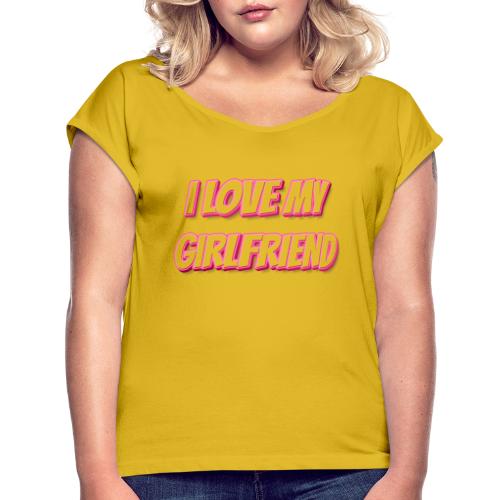 I Love My Girlfriend T-Shirt - Customizable - Women's Roll Cuff T-Shirt