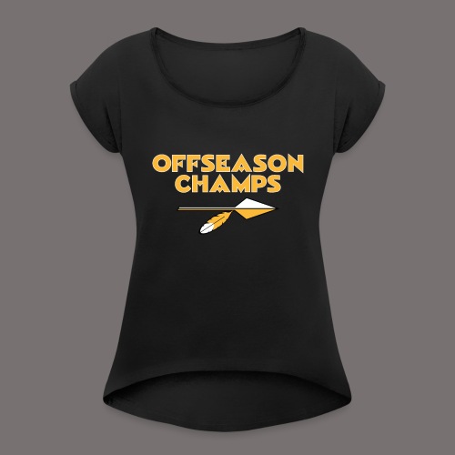 Offseason Champs - Women's Roll Cuff T-Shirt
