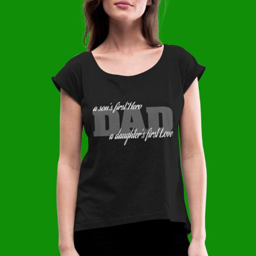 First Hero First Love Dad - Women's Roll Cuff T-Shirt