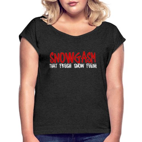 Snowgasm - Women's Roll Cuff T-Shirt