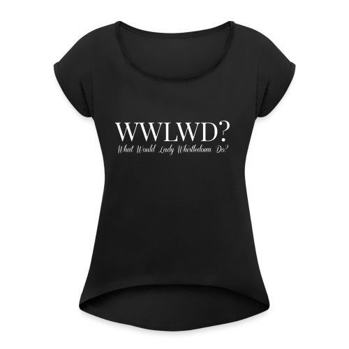 What Would Lady Whistledown Do? - Women's Roll Cuff T-Shirt
