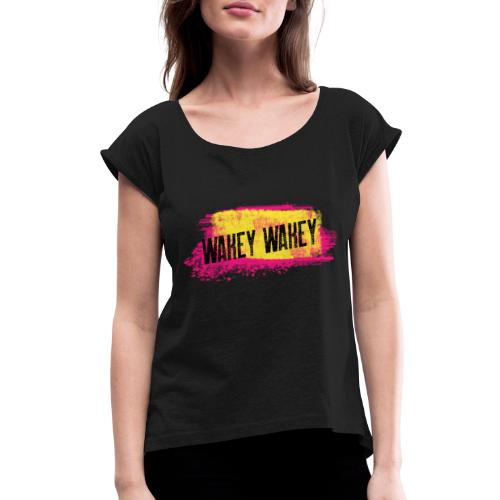 Are You Awake Yet? It's Time..... - Women's Roll Cuff T-Shirt