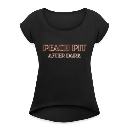 Peach Pit After Dark! - Women's Roll Cuff T-Shirt