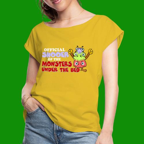 Official Shooer of the Monsters Under the Bed - Women's Roll Cuff T-Shirt