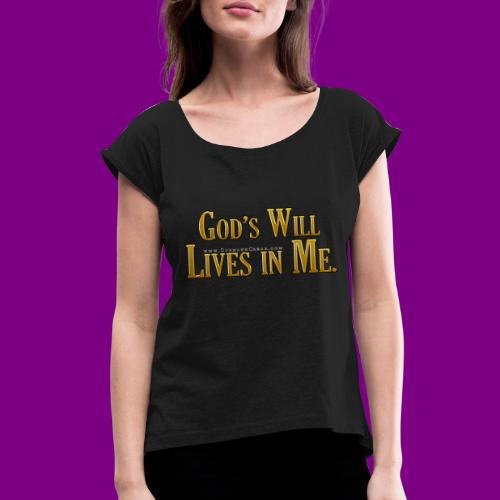 God's will lives in me - A Course in Miracles - Women's Roll Cuff T-Shirt