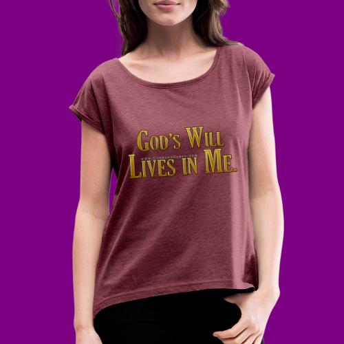 God's will lives in me - A Course in Miracles - Women's Roll Cuff T-Shirt