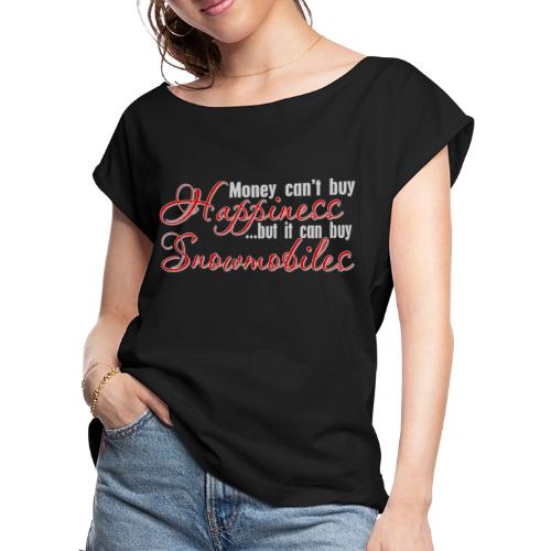 Money Can Buy Snowmobiles - Women's Roll Cuff T-Shirt