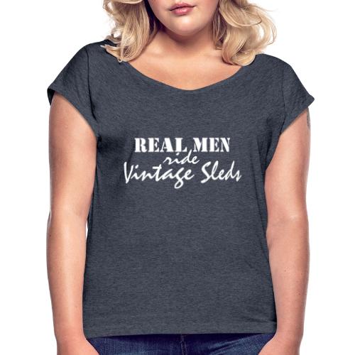 Real Men Ride Vintage Sleds - Women's Roll Cuff T-Shirt
