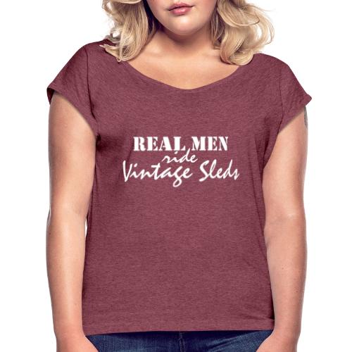 Real Men Ride Vintage Sleds - Women's Roll Cuff T-Shirt
