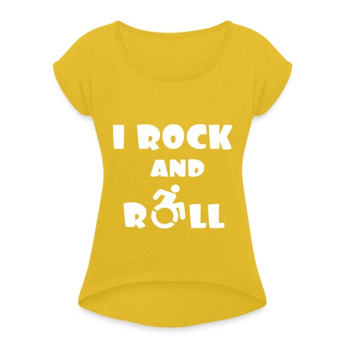I rock and roll in my wheelchair, Music Humor * - Women's Roll Cuff T-Shirt