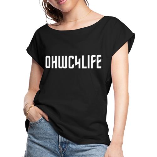 OHWC4LIFE text WH-NO-BG - Women's Roll Cuff T-Shirt