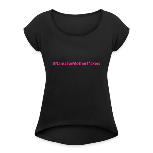 #NamasteMotherF*ckers - Women's Roll Cuff T-Shirt