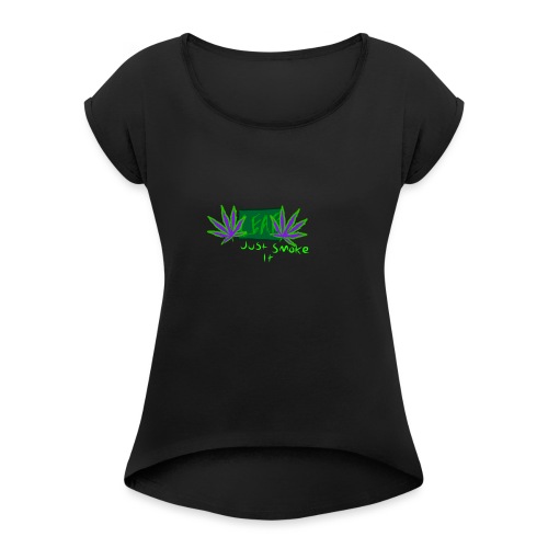 Leaf - Just Smoke It - Women's Roll Cuff T-Shirt