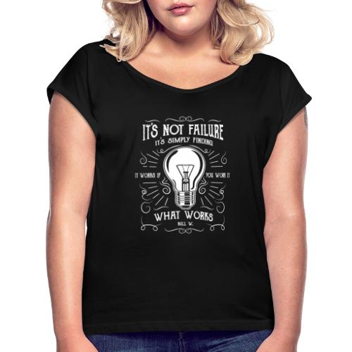 It's not failure it's finding what works - Women's Roll Cuff T-Shirt