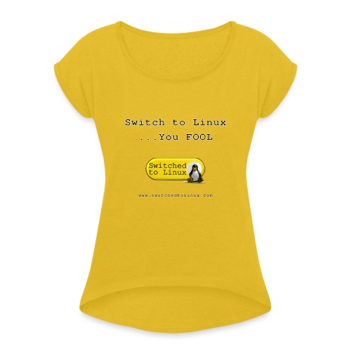 Switch to Linux You Fool - Women's Roll Cuff T-Shirt