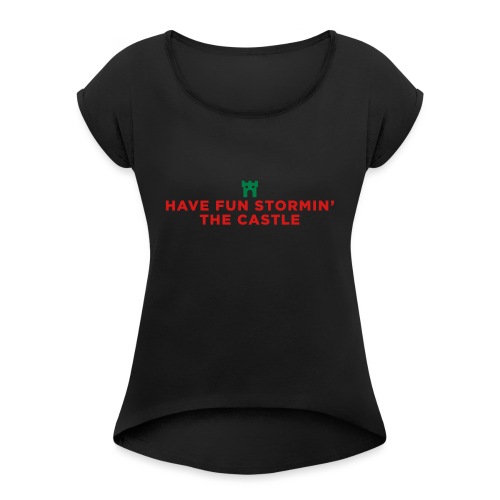 Have Fun Stormin' the Castle Princess Bride Quote - Women's Roll Cuff T-Shirt