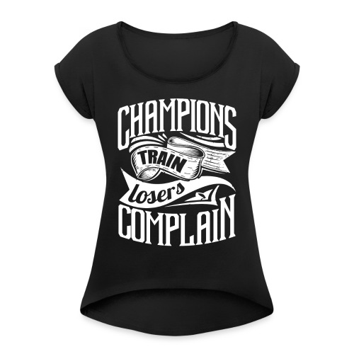 Champ Gym Quotes Sports - Women's Roll Cuff T-Shirt