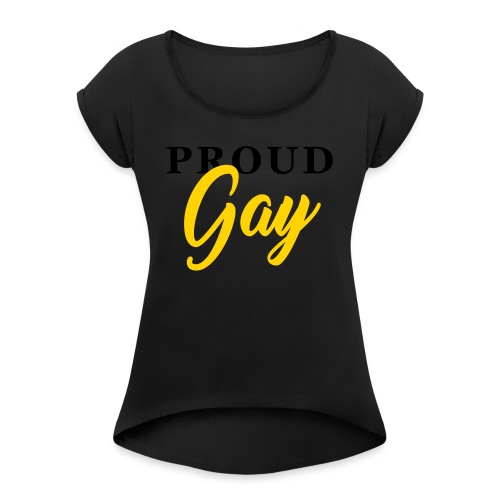 Proud Gay T-Shirt - Women's Roll Cuff T-Shirt