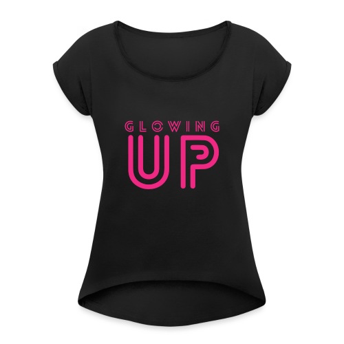 Glowing Up - Women's Roll Cuff T-Shirt