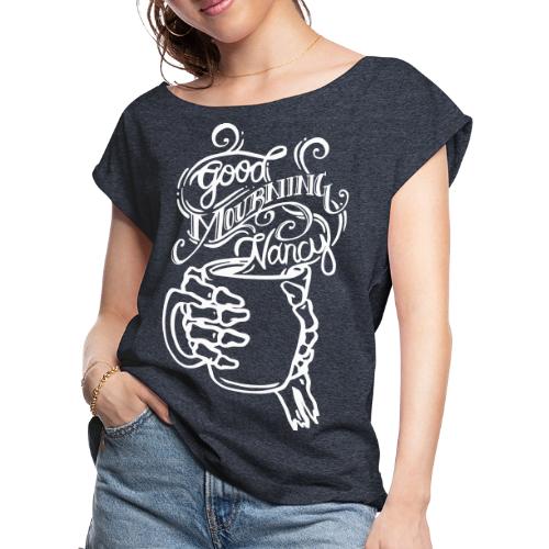 Good Mourning Nancy Logo - Women's Roll Cuff T-Shirt