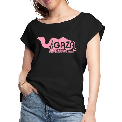Gaza Strip Club - Everyone Wants A Piece! - Women's Roll Cuff T-Shirt