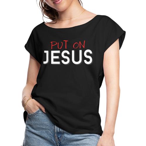 Put on Jesus - Women's Roll Cuff T-Shirt