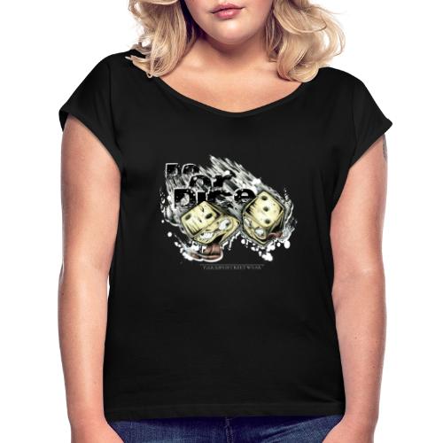 do or dice - Women's Roll Cuff T-Shirt
