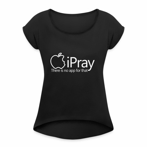 IPRAY BK TEE - Women's Roll Cuff T-Shirt