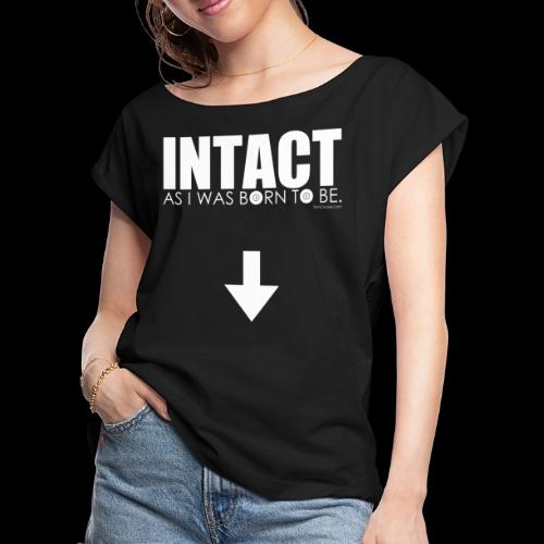 Intact As I Was Born to Be. by Trish Causey - Women's Roll Cuff T-Shirt