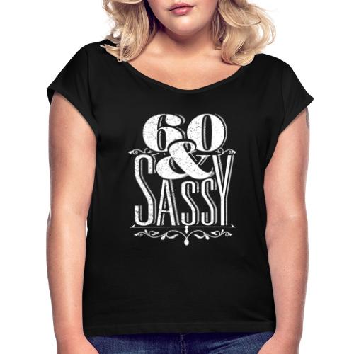 Sixty and Sassy Vintage - Women's Roll Cuff T-Shirt