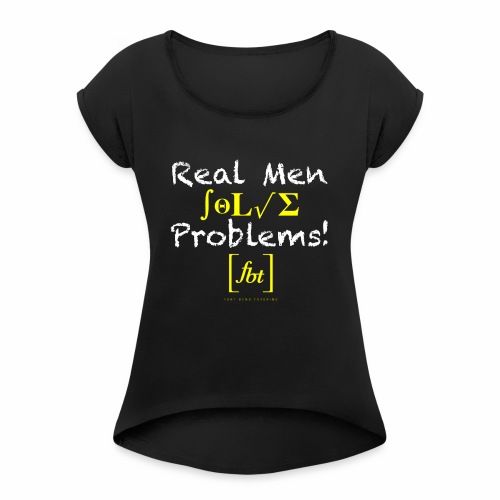 Real Men Solve Problems! [fbt] - Women's Roll Cuff T-Shirt