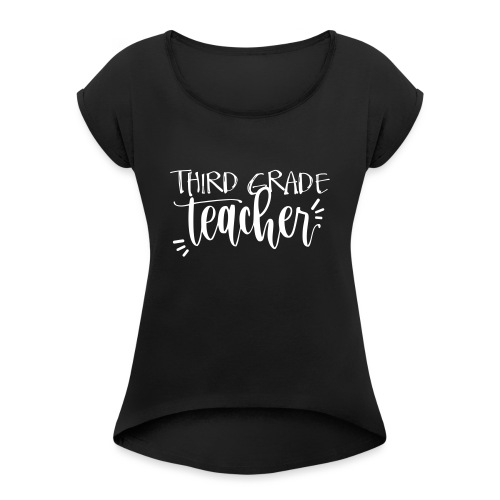 Third Grade Teacher T-Shirts - Women's Roll Cuff T-Shirt