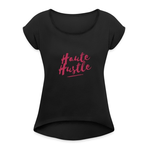 HauteHustle script - Women's Roll Cuff T-Shirt