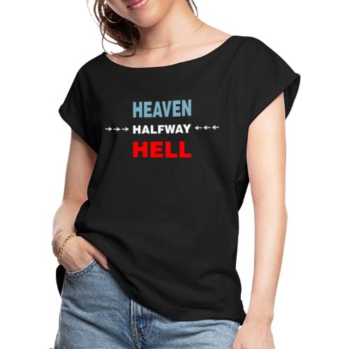 Halfway Between Heaven And Hell - Women's Roll Cuff T-Shirt